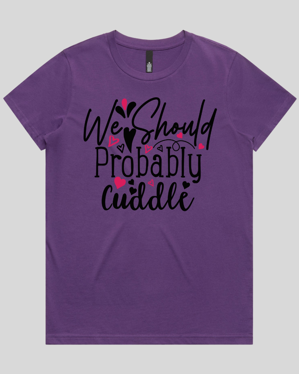 We Should Probably Cuddle Women's T-Shirt