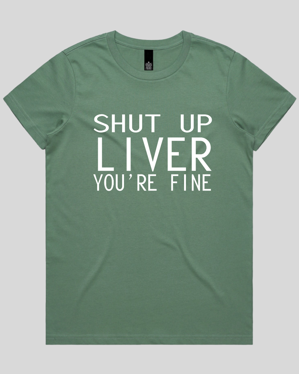 Shut Up Liver Women's T-Shirt