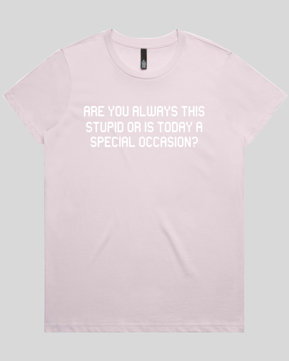 Are you always this stupid Women's T-Shirt