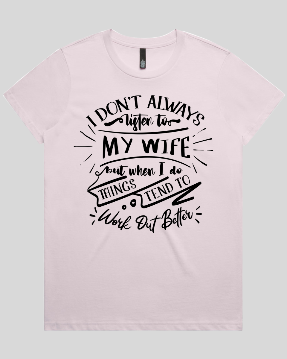 I don't always listen to my wife Women's T-Shirt