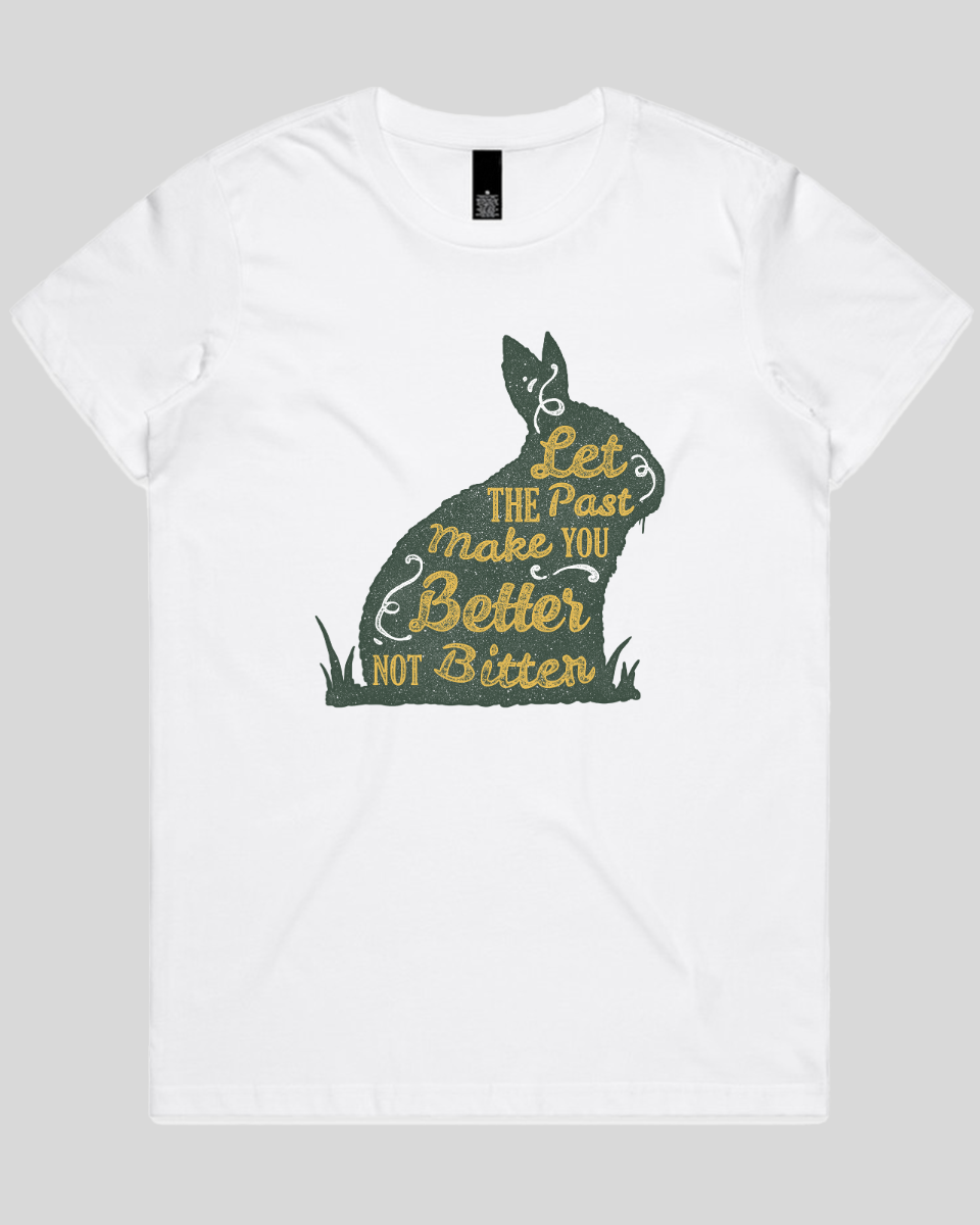 Let The Past Make You Better Not Bitter Women's T-Shirt