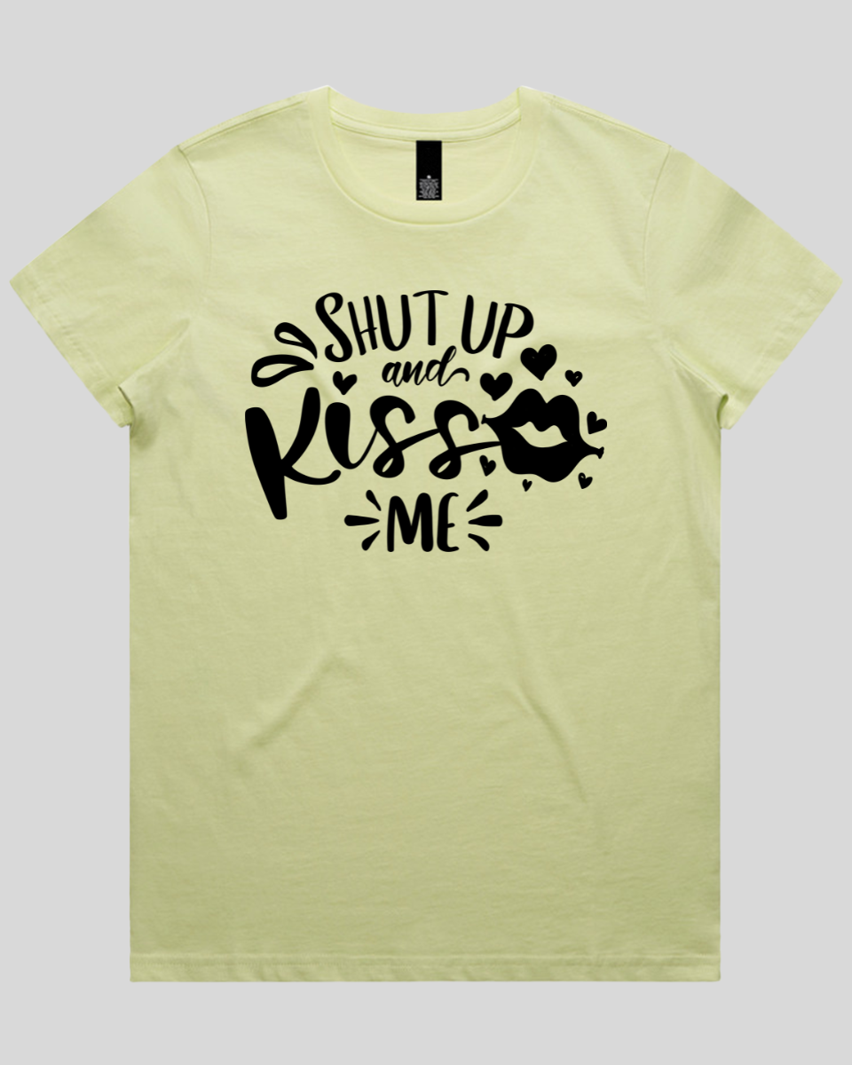 Shut Up And Kiss Me Women's T-Shirt