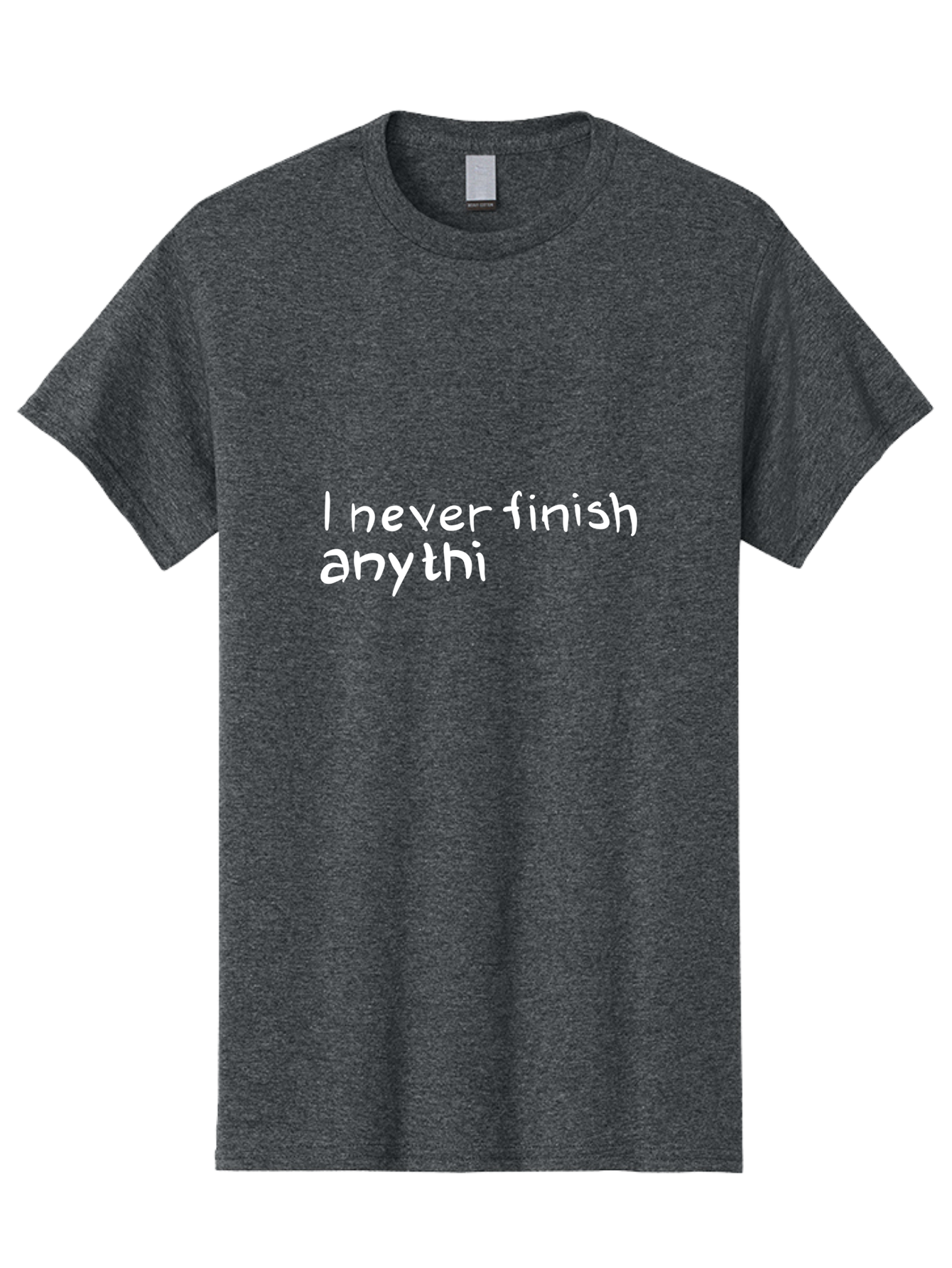 humorous quote, witty phrase, playful typography, funny saying, relatable humor, satirical message, I never finish anythi