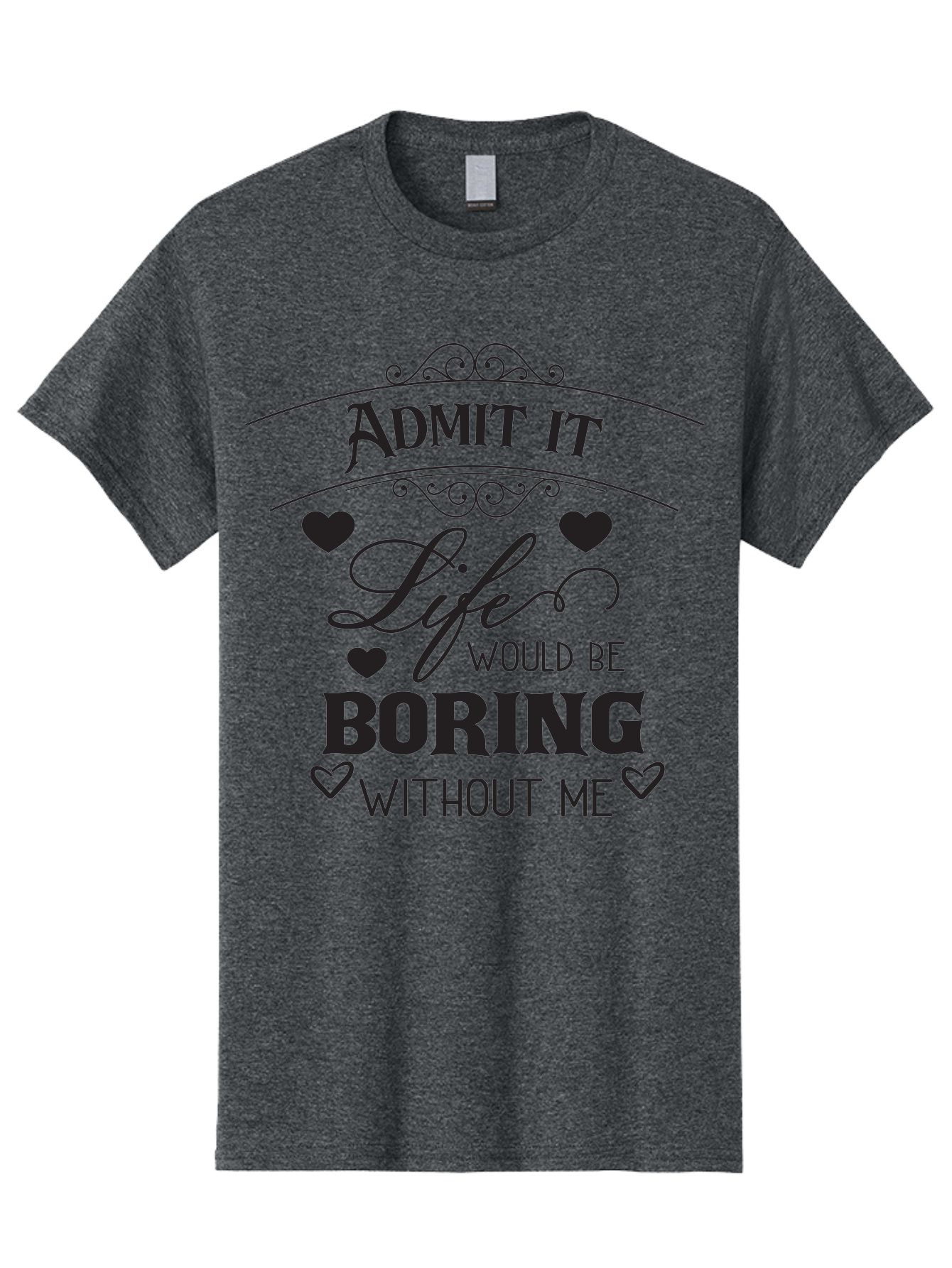 Admit-It-Life-Would-Be-Boring-Without-Me Men'S Graphic Tee, 100% Cotton, Comfortable Casual Summer Wear, Machine Washable, Funny Quote, Sarcastic Humor, Witty Saying, Ego Boost, Heart Graphics, Bold Typography, Black Text Design, Aac451
