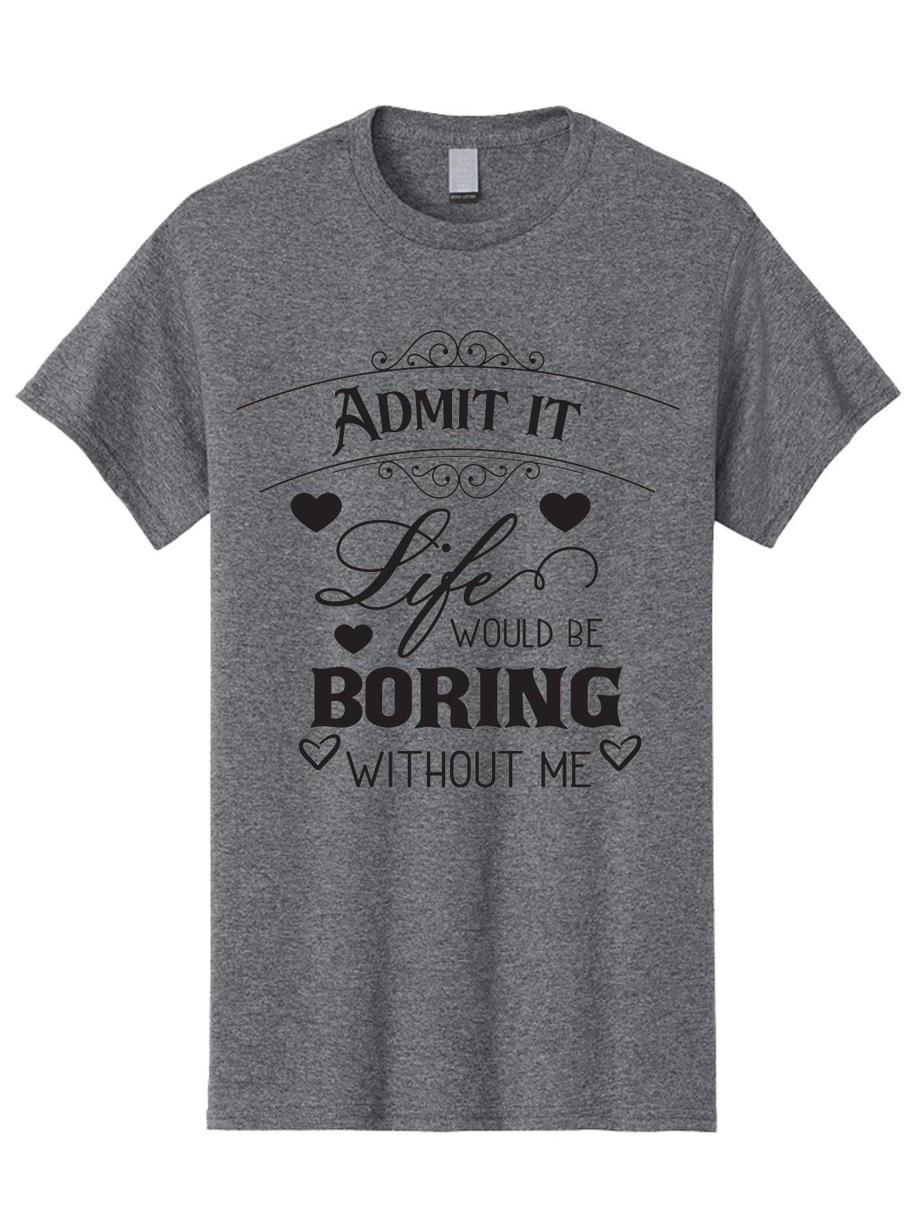 Admit-It-Life-Would-Be-Boring-Without-Me Men'S Graphic Tee, 100% Cotton, Comfortable Casual Summer Wear, Machine Washable, Funny Quote, Sarcastic Humor, Witty Saying, Ego Boost, Heart Graphics, Bold Typography, Black Text Design, Aac451