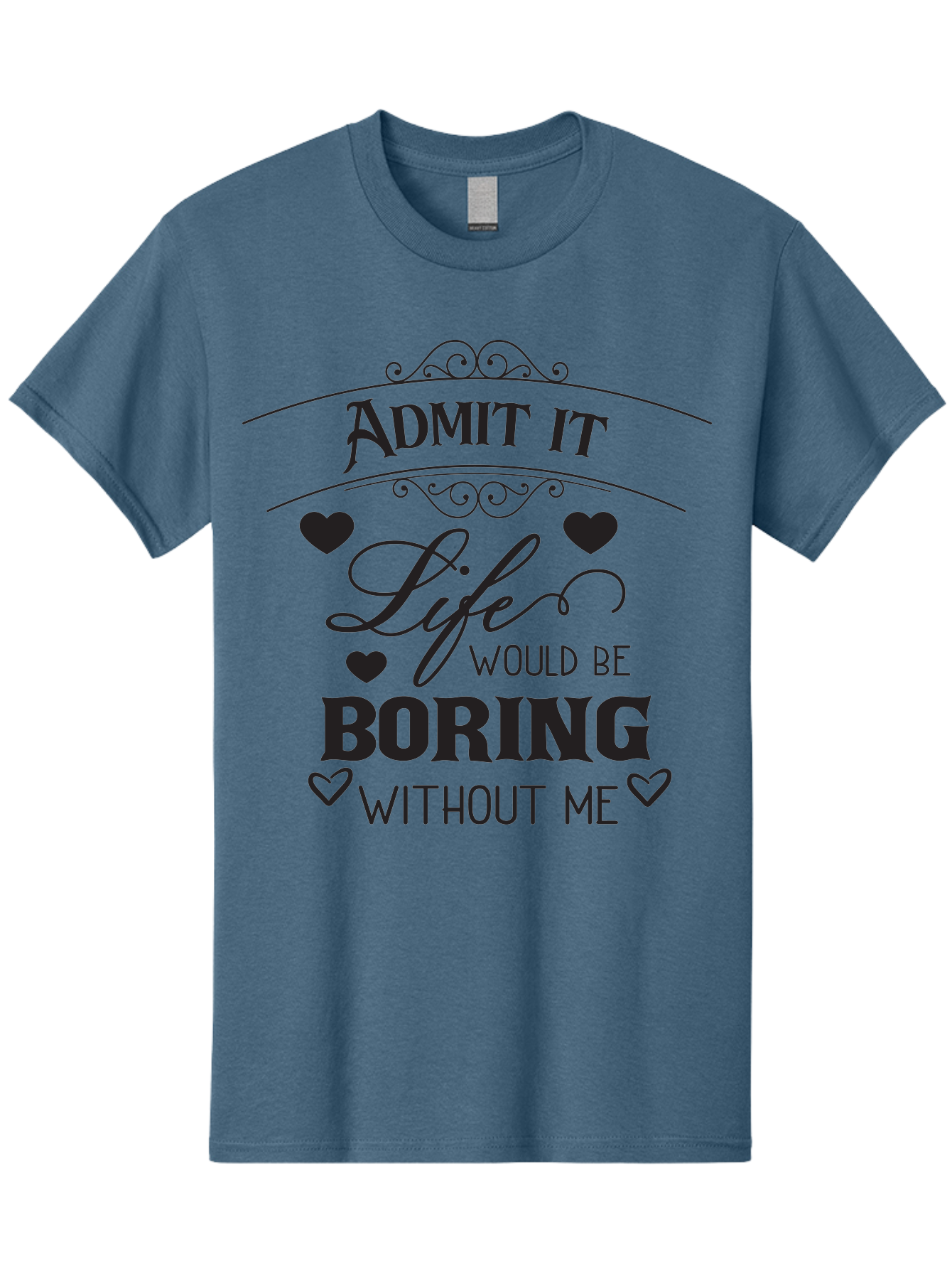 Admit-It-Life-Would-Be-Boring-Without-Me Men'S Graphic Tee, 100% Cotton, Comfortable Casual Summer Wear, Machine Washable, Funny Quote, Sarcastic Humor, Witty Saying, Ego Boost, Heart Graphics, Bold Typography, Black Text Design, Aac451