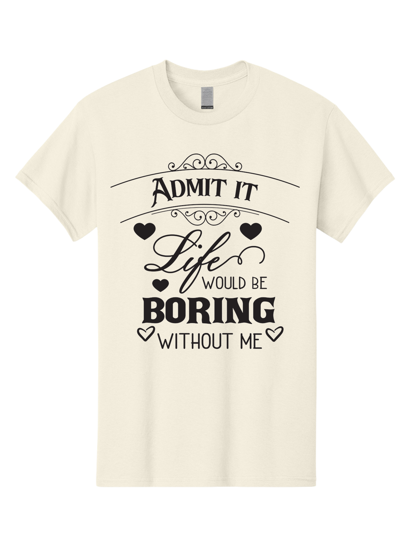 Admit-It-Life-Would-Be-Boring-Without-Me Men'S Graphic Tee, 100% Cotton, Comfortable Casual Summer Wear, Machine Washable, Funny Quote, Sarcastic Humor, Witty Saying, Ego Boost, Heart Graphics, Bold Typography, Black Text Design, Aac451