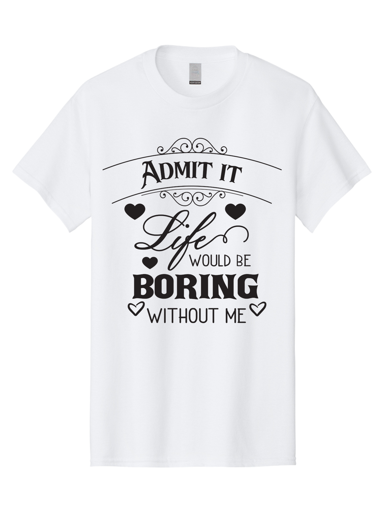 Admit-It-Life-Would-Be-Boring-Without-Me Men'S Graphic Tee, 100% Cotton, Comfortable Casual Summer Wear, Machine Washable, Funny Quote, Sarcastic Humor, Witty Saying, Ego Boost, Heart Graphics, Bold Typography, Black Text Design, Aac451