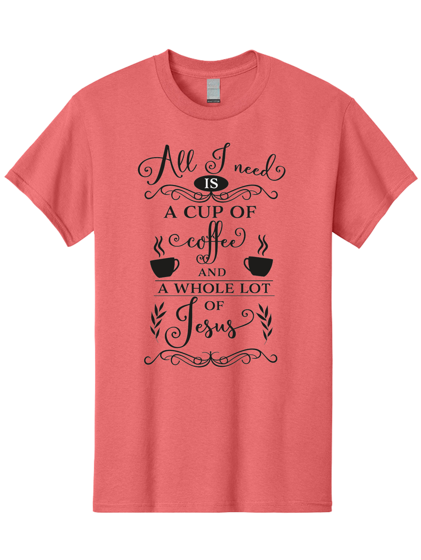 All-I-Need-Is-A-Cup-Of-Coffee-And-A-Whole-Lot-Of-Jesus Men'S Graphic Tee, 100% Cotton, Comfortable Casual Summer Wear, Machine Washable, Coffee And Faith, Christian Coffee Quote, Inspirational Quote, Coffee Lover, Jesus And Coffee, Aac457
