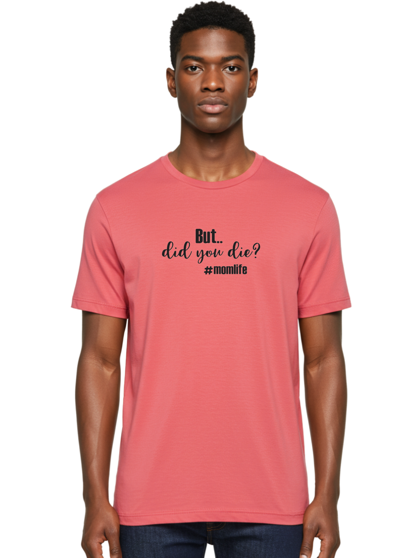 But-Did-You-Die-Momlife Men'S Graphic Tee, 100% Cotton, Comfortable Casual Summer Wear, Machine Washable, Mom Life, Motherhood Struggles, Parenting Humor, Sarcastic Quotes, Funny Sayings, Mom Jokes, Relatable Mom Quotes, Parenting Struggles Aac551
