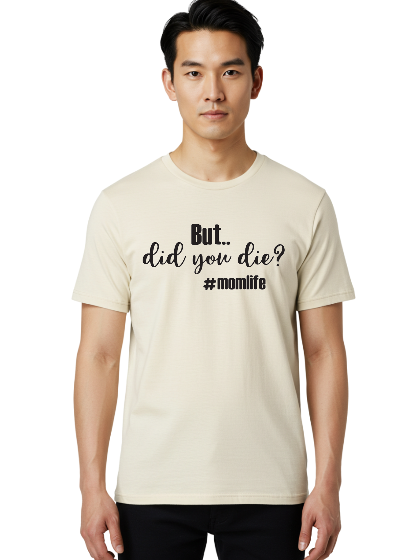 But-Did-You-Die-Momlife Men'S Graphic Tee, 100% Cotton, Comfortable Casual Summer Wear, Machine Washable, Mom Life, Motherhood Struggles, Parenting Humor, Sarcastic Quotes, Funny Sayings, Mom Jokes, Relatable Mom Quotes, Parenting Struggles Aac551