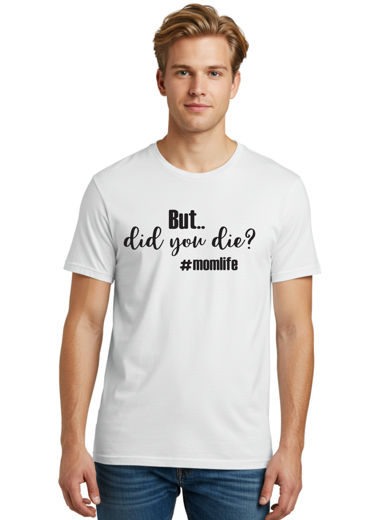 But-Did-You-Die-Momlife Men'S Graphic Tee, 100% Cotton, Comfortable Casual Summer Wear, Machine Washable, Mom Life, Motherhood Struggles, Parenting Humor, Sarcastic Quotes, Funny Sayings, Mom Jokes, Relatable Mom Quotes, Parenting Struggles Aac551