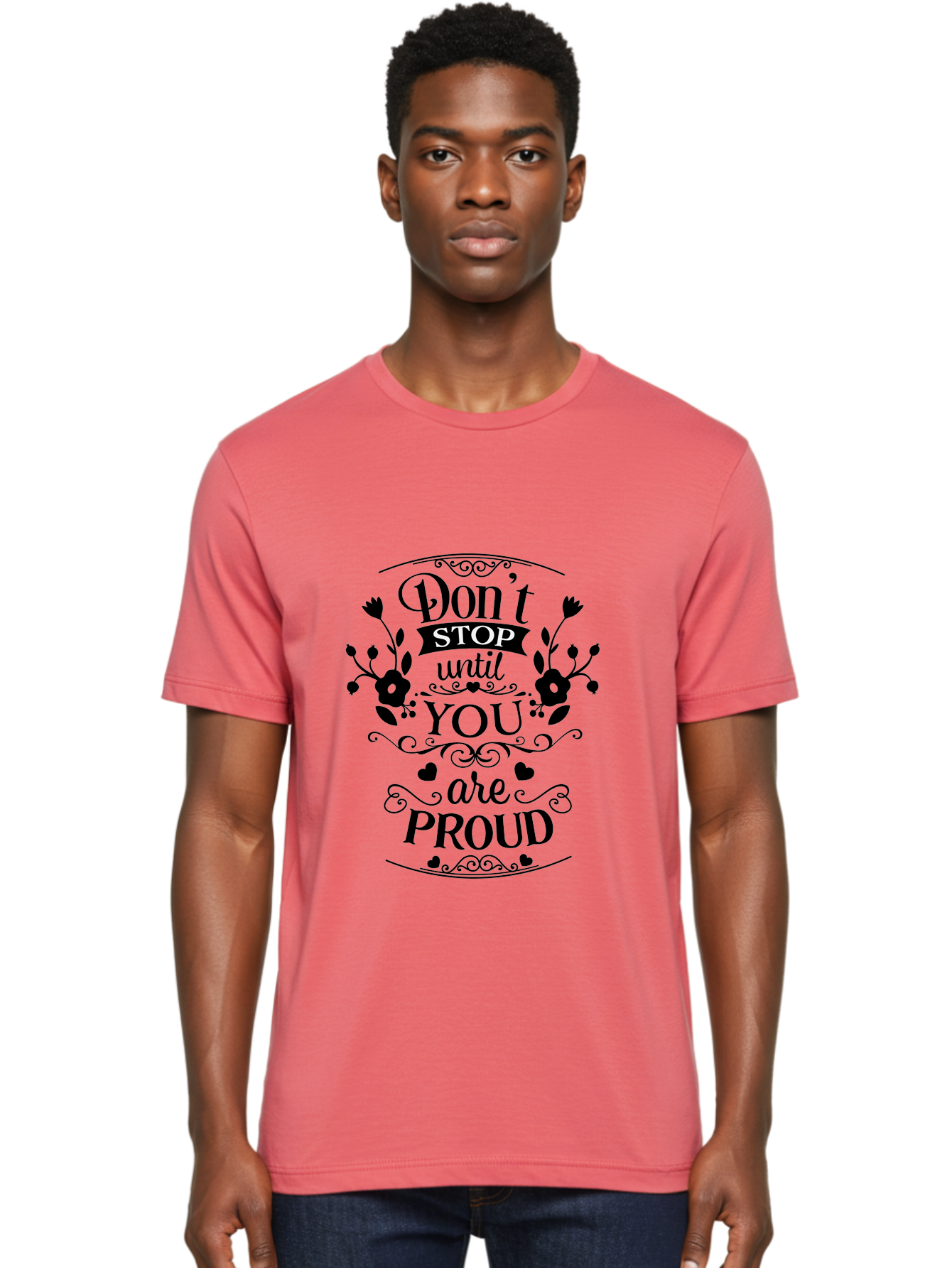 Don-T-Stop-Until-You-Are-Proud Men'S Graphic Tee, 100% Cotton, Comfortable Casual Summer Wear, Machine Washable, Inspirational Quote, Motivational Message, Don'T Stop Until You Are Proud, Floral Designs, Hearts, Motivational Typography, Aac657