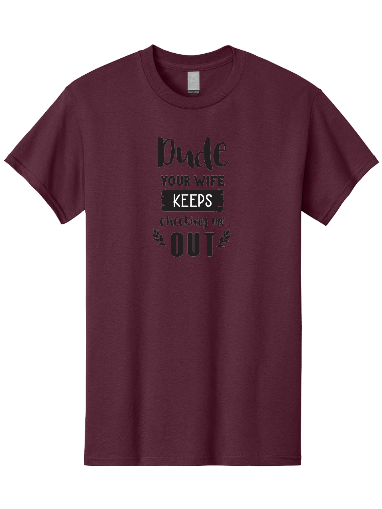 Dude-Your-Wife-Keeps-Checking-Me-Out Men'S Graphic Tee, 100% Cotton, Comfortable Casual Summer Wear, Machine Washable, Funny Quote, Witty Saying, Humorous Phrase, Sassy Text, Cheeky Humor, Playful Joke, Bold Font, Graphic Design, Aac663