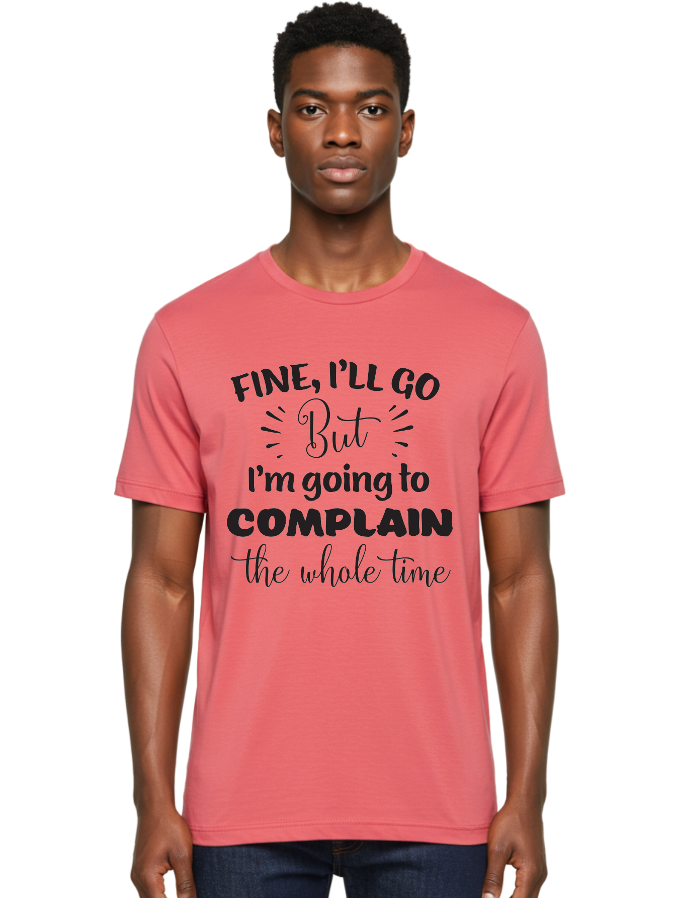 Fine-I-Ll-Go-But-I-M-Going-To-Complain-The-Whole-Time Men'S Graphic Tee, 100% Cotton, Comfortable Casual Summer Wear, Machine Washable, Funny Quote, Sarcastic Humor, Complaint Attitude, Humorous Text, Witty Sayings, Sassy Phrases, Aac715