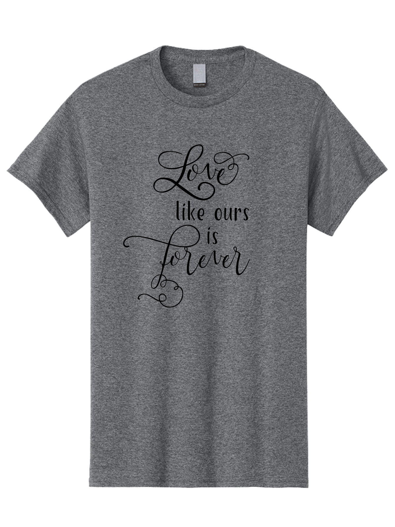 Love-Like-Ours-Is-Forever Men'S Graphic Tee, 100% Cotton, Comfortable Casual Summer Wear, Machine Washable, Love Quote, Forever Love, Romantic Phrase, Cursive Text, Black Lettering, Motivational Quote, Inspirational Words, Love Is Forever Aac978
