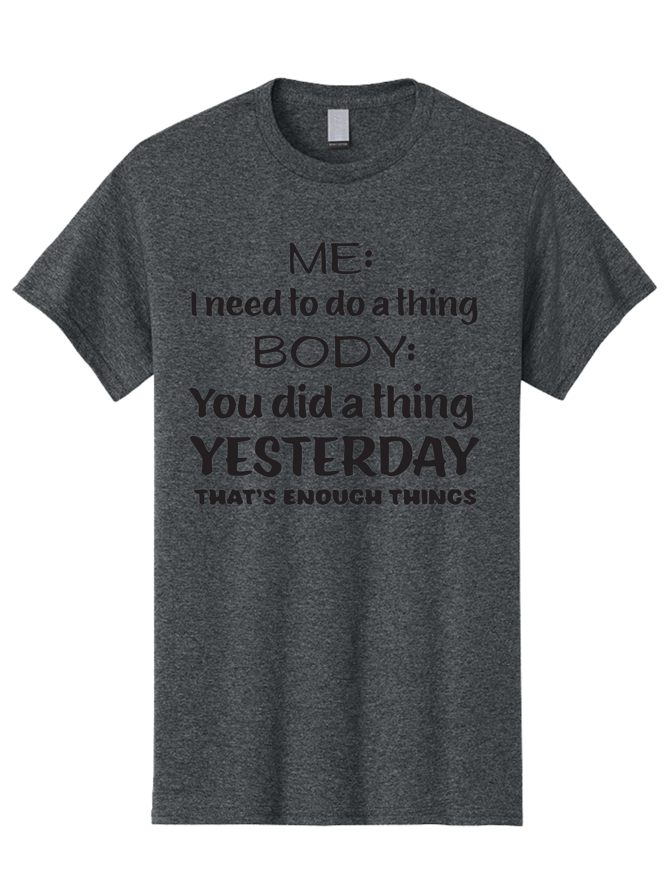 Me-I-Need-To-Do-A-Thing-Body-You-Did-A-Thing-Yesterday-That-S-Enough-Things Men'S Graphic Tee, 100% Cotton, Comfortable Casual Summer Wear, Machine Washable, Funny Quote, Humor, Motivation, Productivity, Procrastination, Body Positivity, Aac997