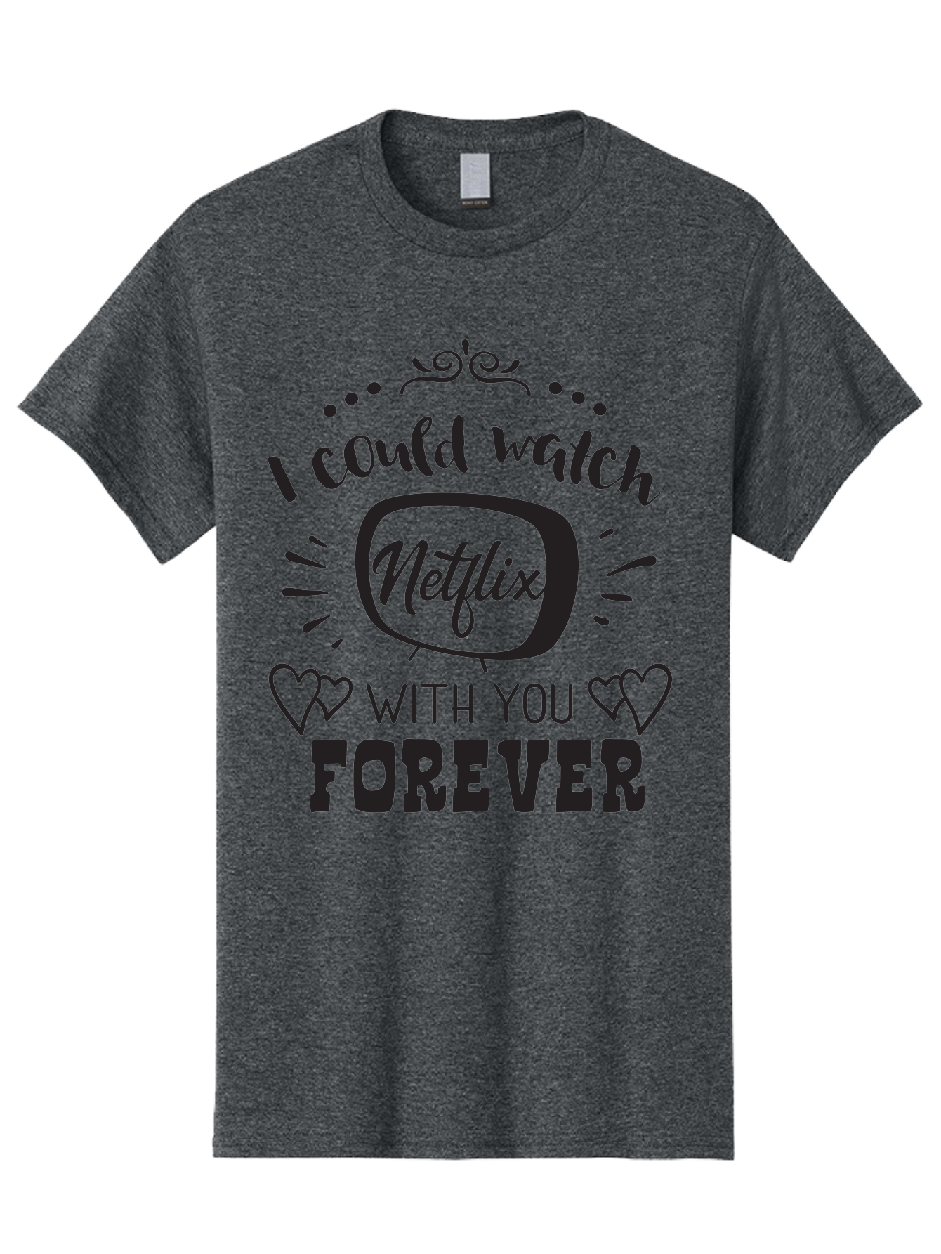 Netflix-Forever Men'S Graphic Tee, 100% Cotton, Comfortable Casual Summer Wear, Machine Washable, Netflix Quote, Watch Netflix With You Forever, Hearts, Romantic Phrase, Tv Show Lovers, Couple Goals, Streaming Service, Binging Together Aad052