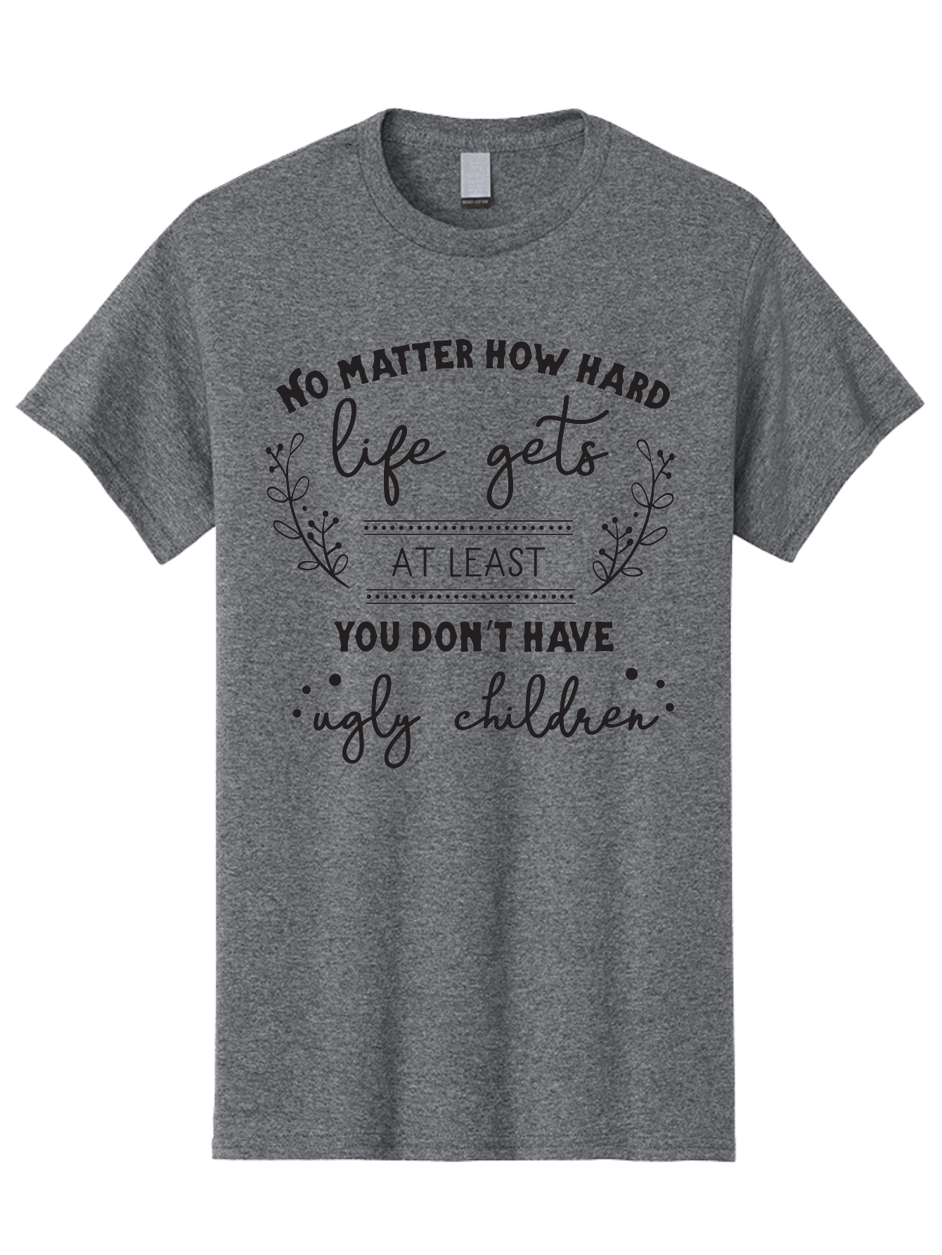 No-Matter-How-Hard-Life-Gets Men'S Graphic Tee, 100% Cotton, Comfortable Casual Summer Wear, Machine Washable, Motivational Quote, Inspirational Saying, Parenting Humor, Funny Phrase, Uplifting Message, Positive Affirmation, Parenting Joke Aad055