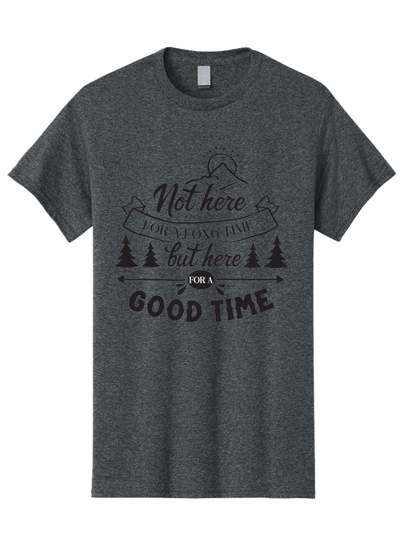 Not-Here-For-A-Long-Time-But-Here-For-A-Good-Time Men'S Graphic Tee, 100% Cotton, Comfortable Casual Summer Wear, Machine Washable, Motivational Quote, Inspirational Saying, Adventure Phrase, Good Times, Outdoor Fun, Hiking Quotes, Aad059