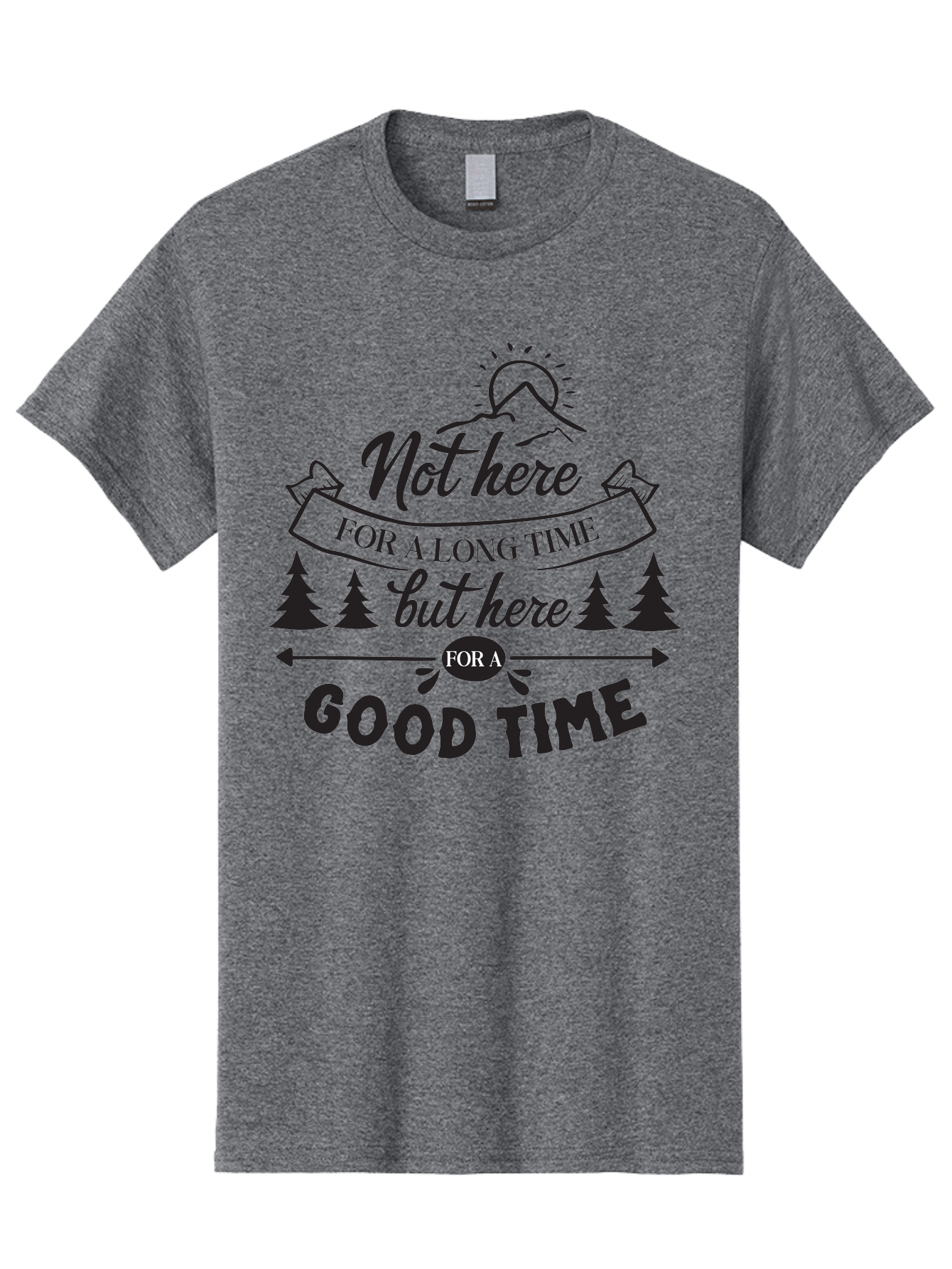 Not-Here-For-A-Long-Time-But-Here-For-A-Good-Time Men'S Graphic Tee, 100% Cotton, Comfortable Casual Summer Wear, Machine Washable, Motivational Quote, Inspirational Saying, Adventure Phrase, Good Times, Outdoor Fun, Hiking Quotes, Aad059