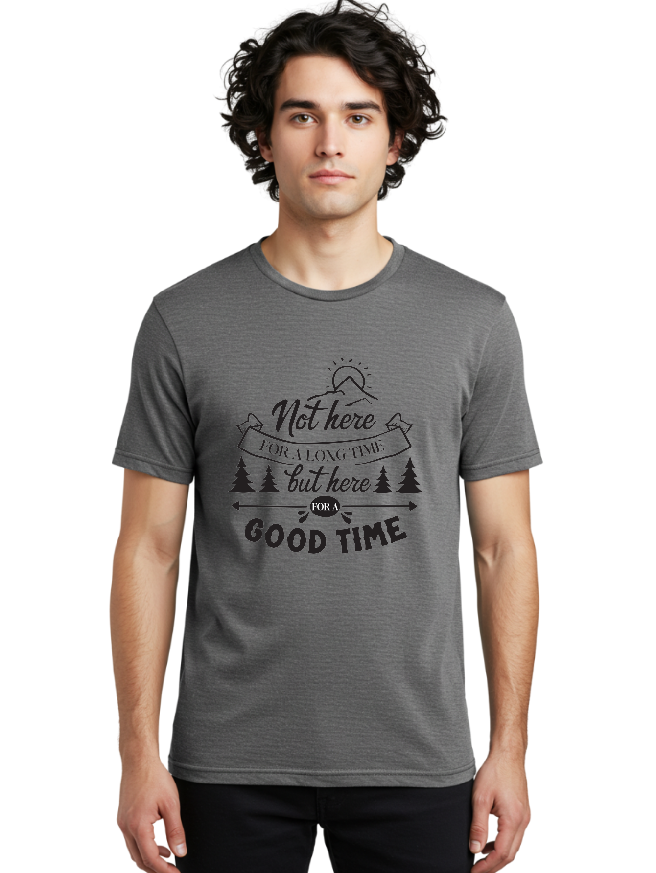Not-Here-For-A-Long-Time-But-Here-For-A-Good-Time Men'S Graphic Tee, 100% Cotton, Comfortable Casual Summer Wear, Machine Washable, Motivational Quote, Inspirational Saying, Adventure Phrase, Good Times, Outdoor Fun, Hiking Quotes, Aad059