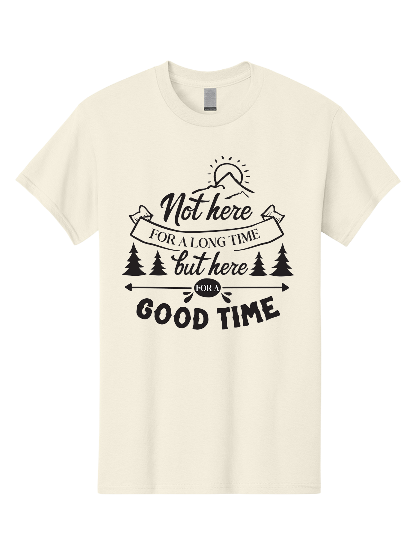 Not-Here-For-A-Long-Time-But-Here-For-A-Good-Time Men'S Graphic Tee, 100% Cotton, Comfortable Casual Summer Wear, Machine Washable, Motivational Quote, Inspirational Saying, Adventure Phrase, Good Times, Outdoor Fun, Hiking Quotes, Aad059