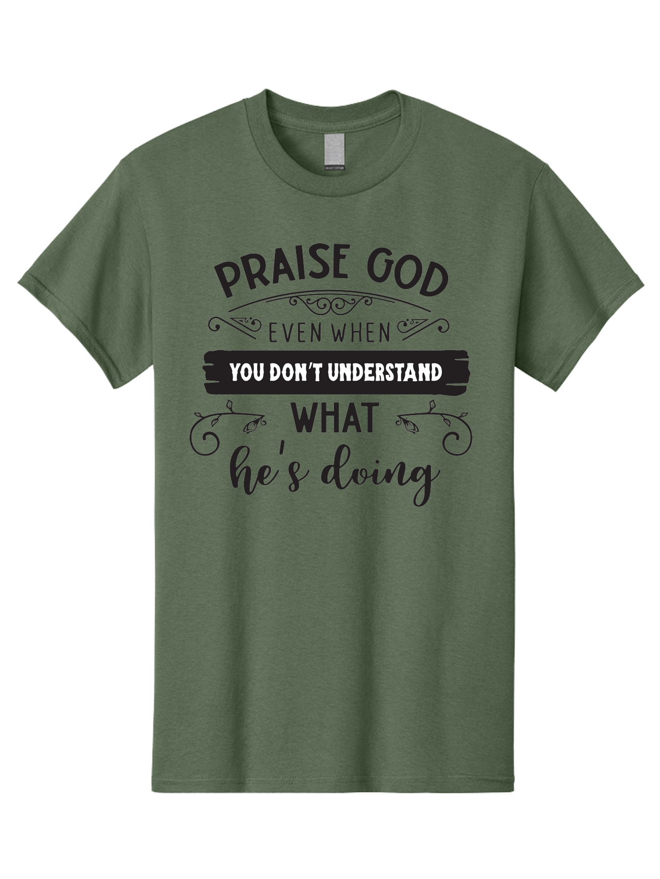 Praise-God-Even-When-You-Don-T-Understand-What-He-S-Doing Men'S Graphic Tee, 100% Cotton, Comfortable Casual Summer Wear, Machine Washable, Inspirational Quote, Faith-Based Message, Motivational Words, Spiritual Guidance, Trust In God, Aad099