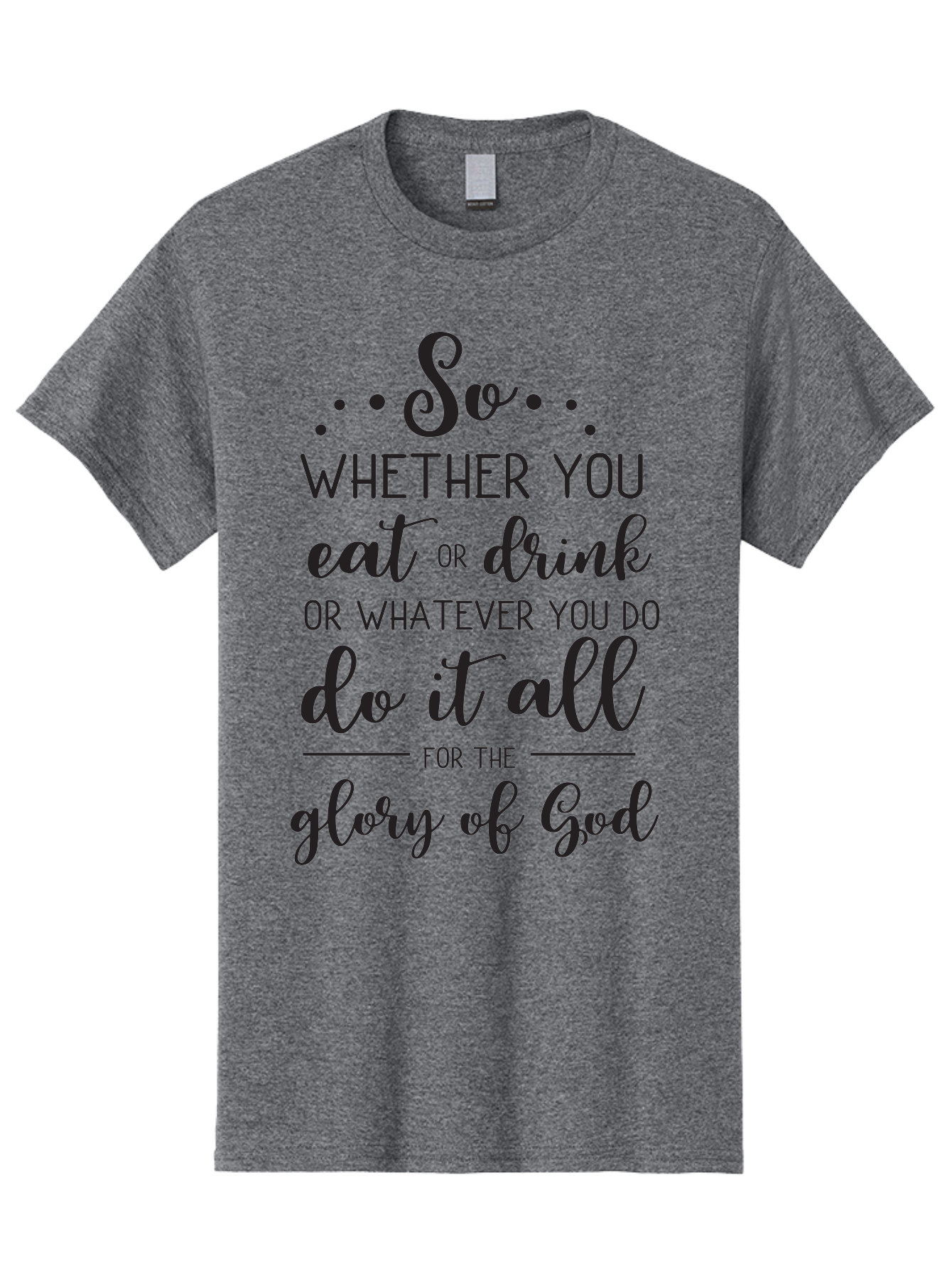 So-Whether-You-Eat-Or-Drink Men'S Graphic Tee, 100% Cotton, Comfortable Casual Summer Wear, Machine Washable, Inspirational Quote, Motivational Phrase, Glory Of God, Faith-Based Message, Biblical Scripture, Typography Art, Elegant Font Aad183
