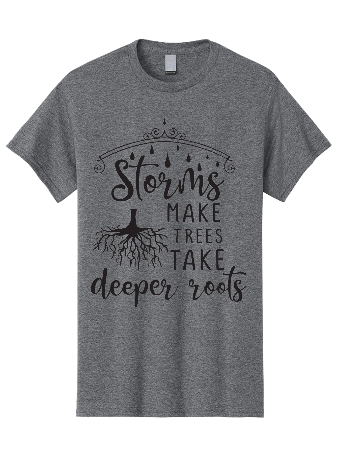 Storms-Make-Trees-Take-Deeper-Roots Men'S Graphic Tee, 100% Cotton, Comfortable Casual Summer Wear, Machine Washable, Inspirational Quote, Tree Roots, Storms, Resilience, Growth, Motivational Words, Nature Theme, Typography Art, Rain Drops, Aad203