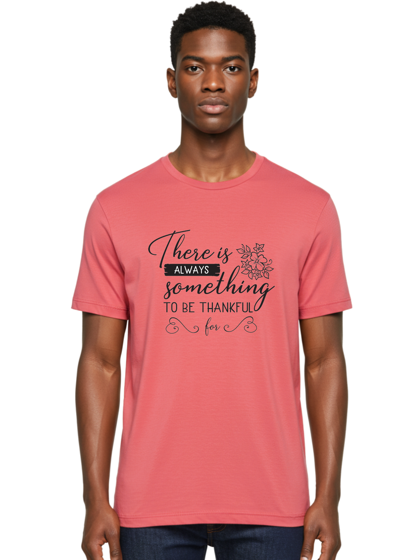There-Is-Always-Something-To-Be-Thankful-For Men'S Graphic Tee, 100% Cotton, Comfortable Casual Summer Wear, Machine Washable, Gratitude Quotes, Inspirational Sayings, Thankful Messages, Positive Affirmations, Floral Illustrations, Aad241