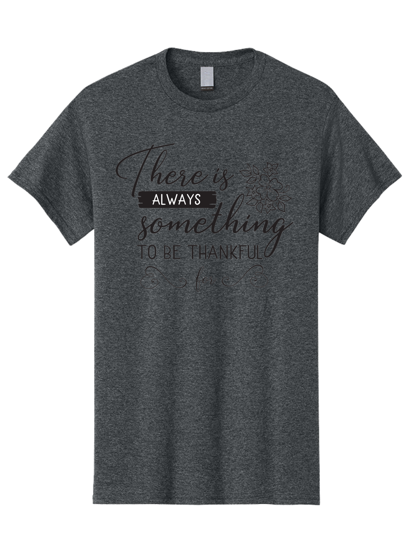 There-Is-Always-Something-To-Be-Thankful-For Men'S Graphic Tee, 100% Cotton, Comfortable Casual Summer Wear, Machine Washable, Gratitude Quotes, Inspirational Sayings, Thankful Messages, Positive Affirmations, Floral Illustrations, Aad241