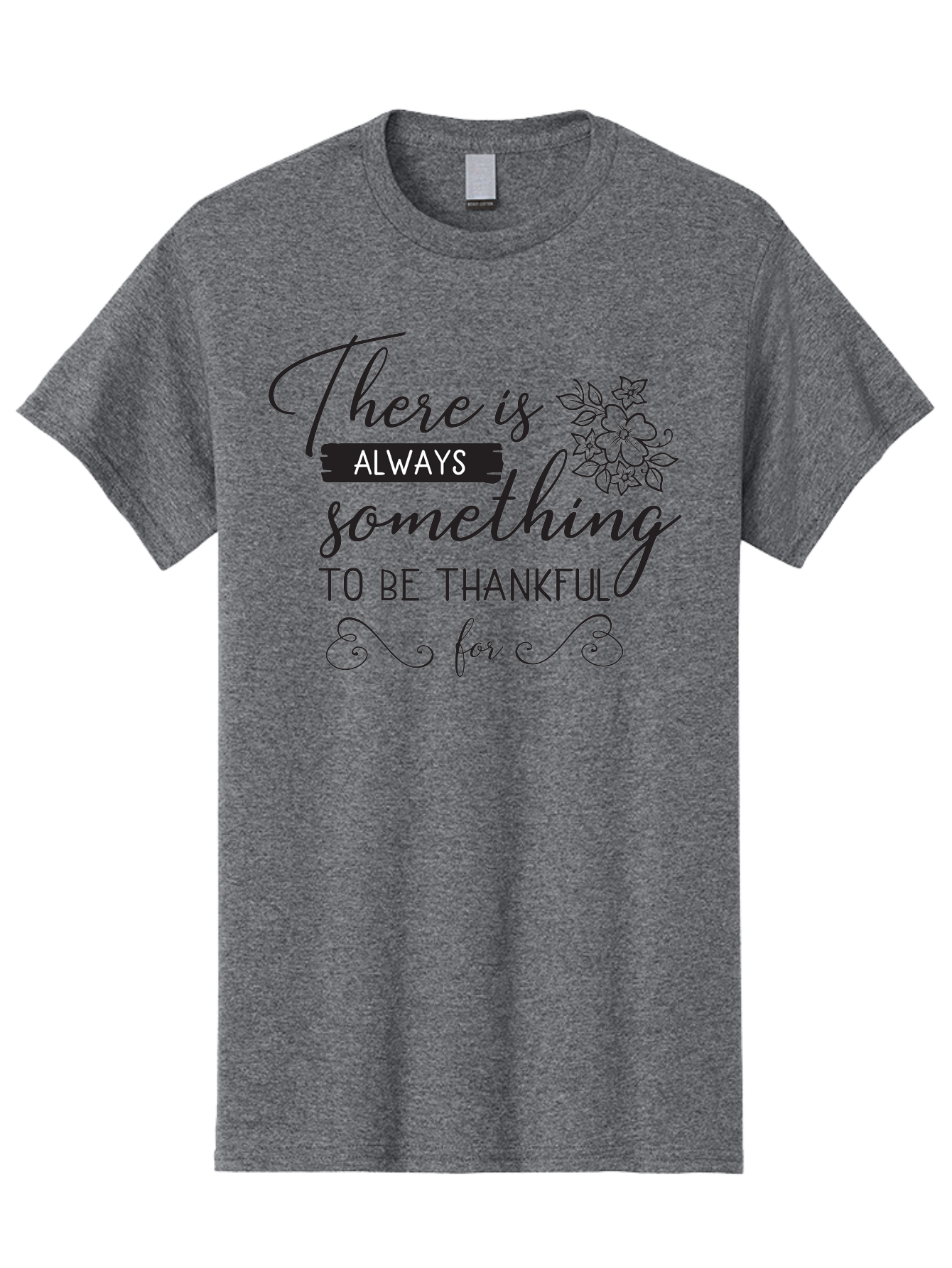 There-Is-Always-Something-To-Be-Thankful-For Men'S Graphic Tee, 100% Cotton, Comfortable Casual Summer Wear, Machine Washable, Gratitude Quotes, Inspirational Sayings, Thankful Messages, Positive Affirmations, Floral Illustrations, Aad241
