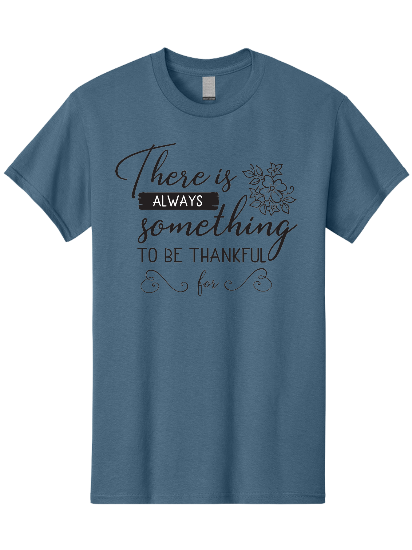 There-Is-Always-Something-To-Be-Thankful-For Men'S Graphic Tee, 100% Cotton, Comfortable Casual Summer Wear, Machine Washable, Gratitude Quotes, Inspirational Sayings, Thankful Messages, Positive Affirmations, Floral Illustrations, Aad241