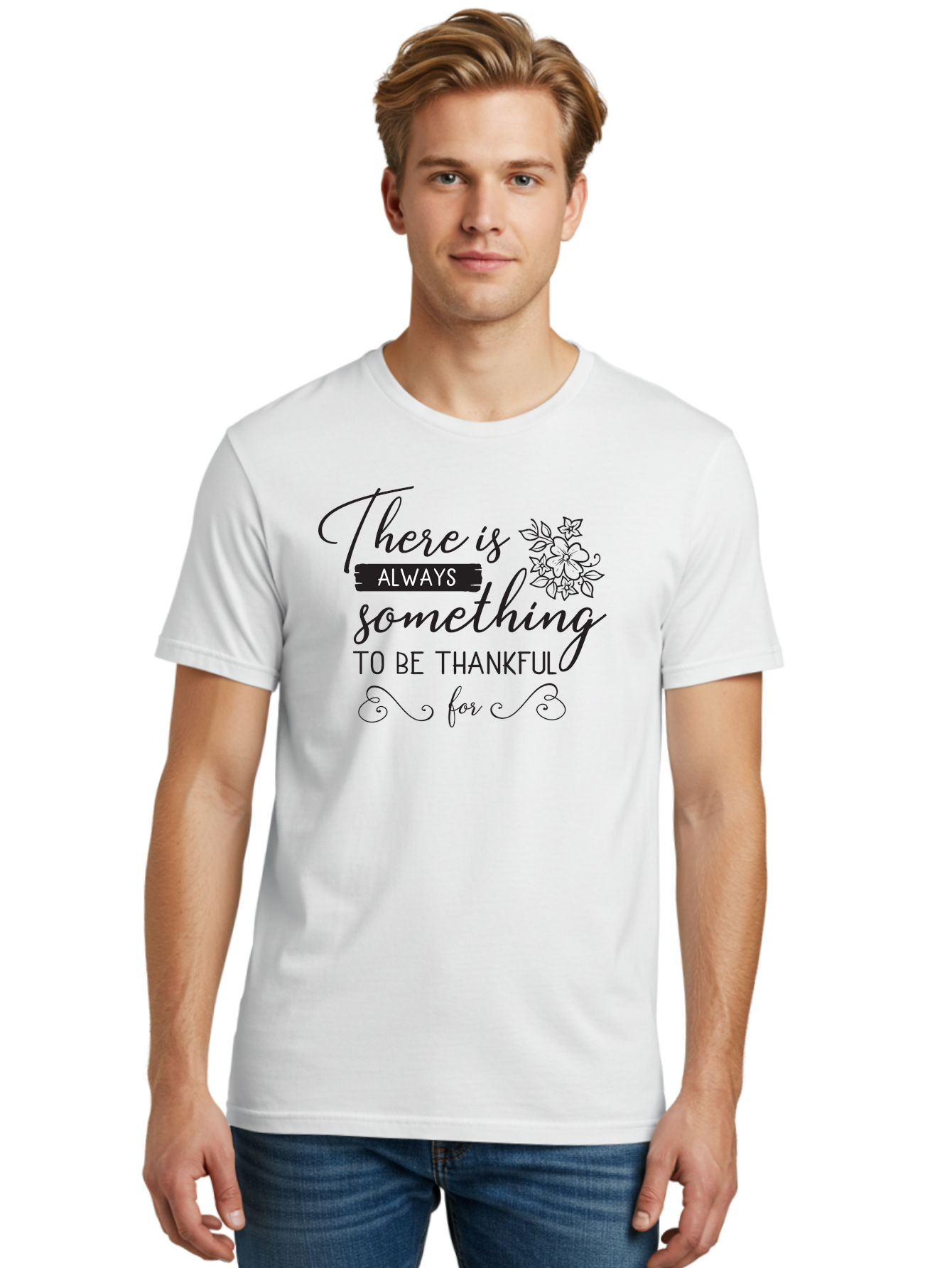 There-Is-Always-Something-To-Be-Thankful-For Men'S Graphic Tee, 100% Cotton, Comfortable Casual Summer Wear, Machine Washable, Gratitude Quotes, Inspirational Sayings, Thankful Messages, Positive Affirmations, Floral Illustrations, Aad241