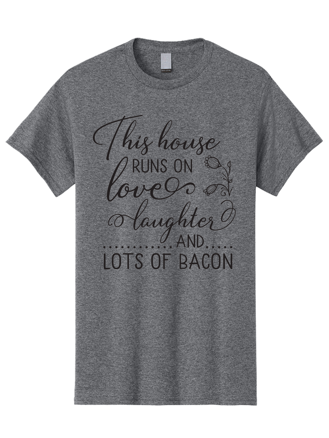 This-House-Runs-On-Love-Laughter-And-Lots-Of-Bacon Men'S Graphic Tee, 100% Cotton, Comfortable Casual Summer Wear, Machine Washable, Funny Quote, Humor, Kitchen Decor, Love, Laughter, Bacon, Quote, Home Decor, Kitchen Wall Art, Quirky, Foodie, Aad246