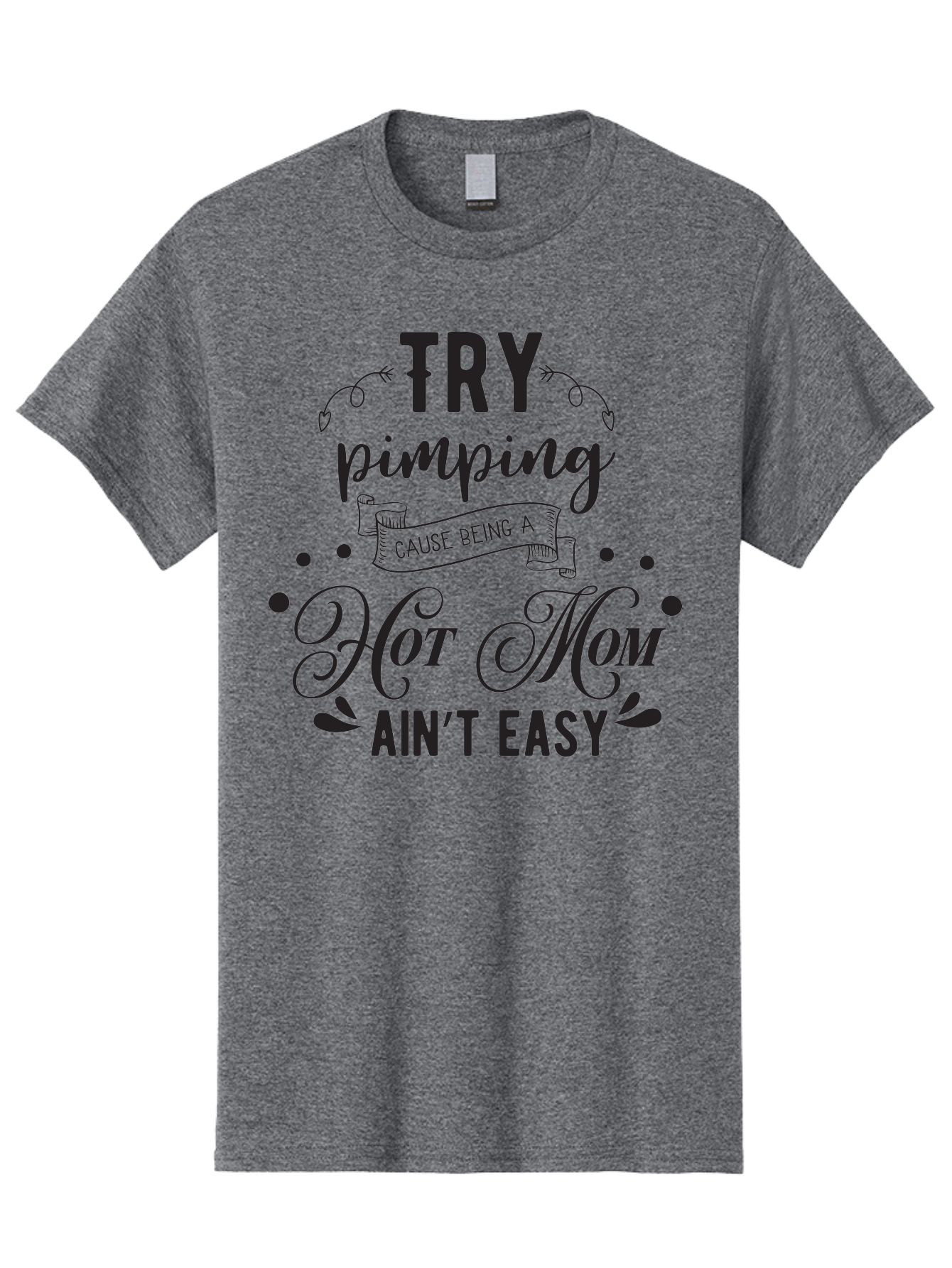 Try-Pimping-Cause-Being-A-Hot-Mom-Ain-T-Easy Men'S Graphic Tee, 100% Cotton, Comfortable Casual Summer Wear, Machine Washable, Funny Mom Quote, Sassy Motherhood, Mom Life Humor, Mother'S Day Gift, Mother'S Day Idea, Hot Mom Tee Aad273