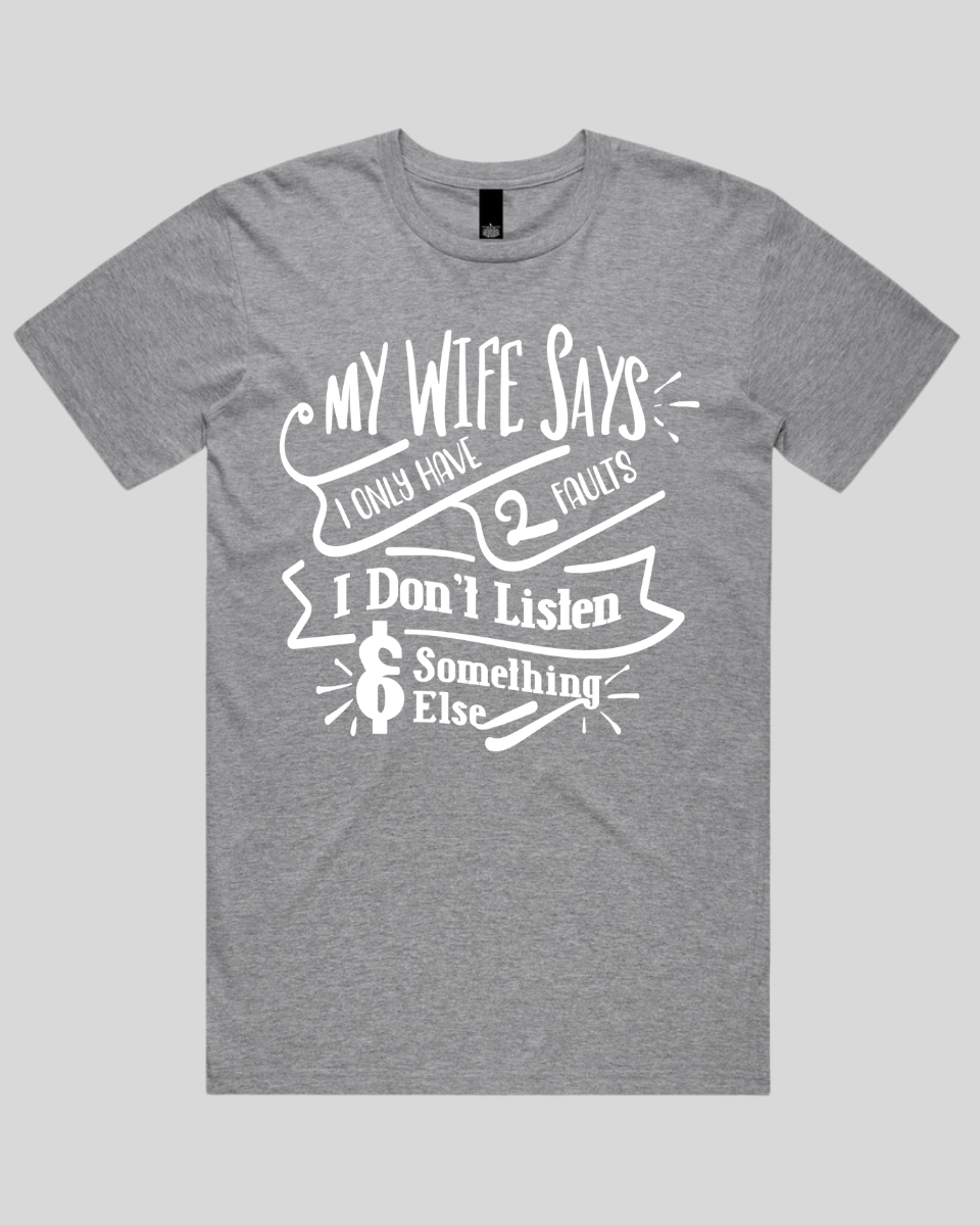 My wife says I only have 2 faults  Men's T-Shirt