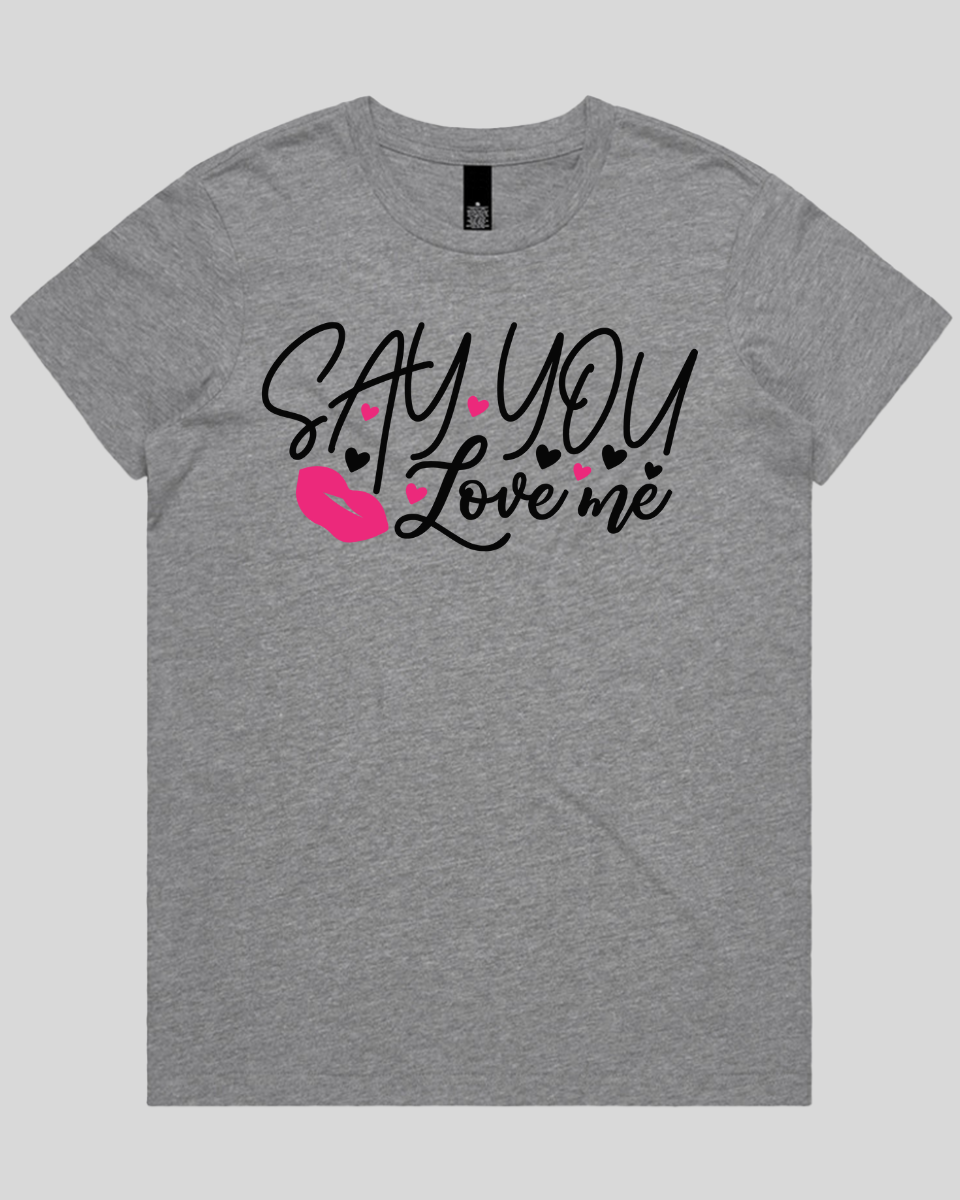 Say You Love Me Women's T-Shirt
