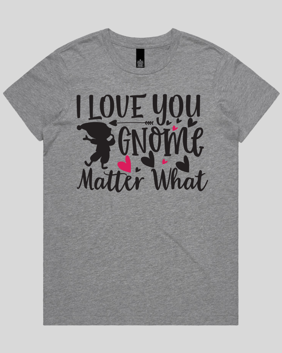 i love you gnome matter what Women's T-Shirt