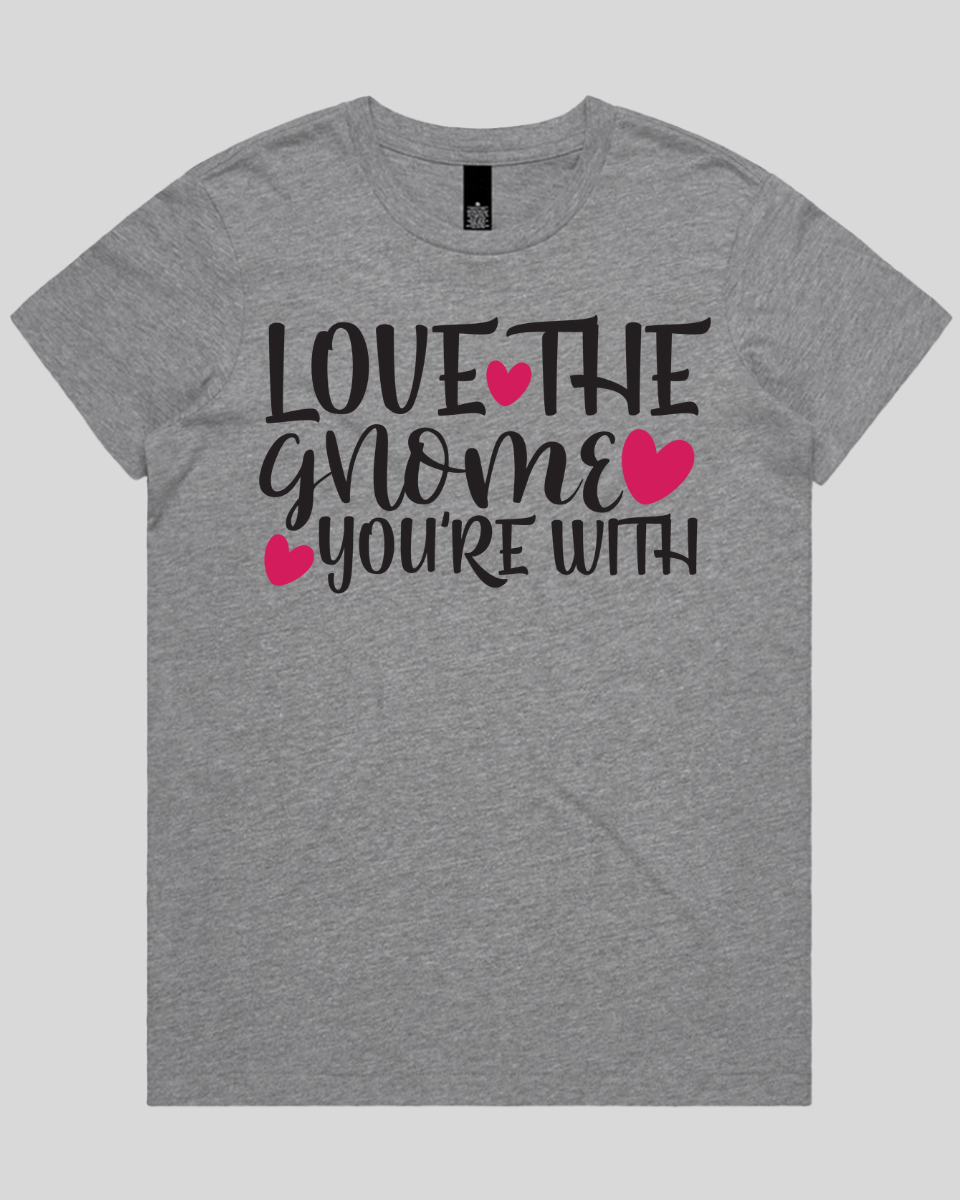 Love The Gnome you're with Women's T-Shirt
