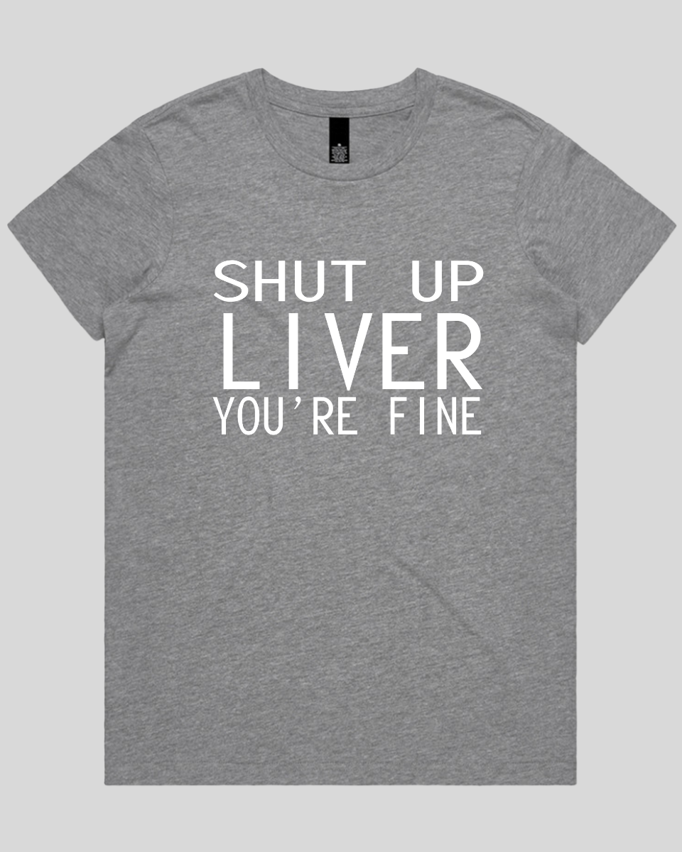 Shut Up Liver Women's T-Shirt