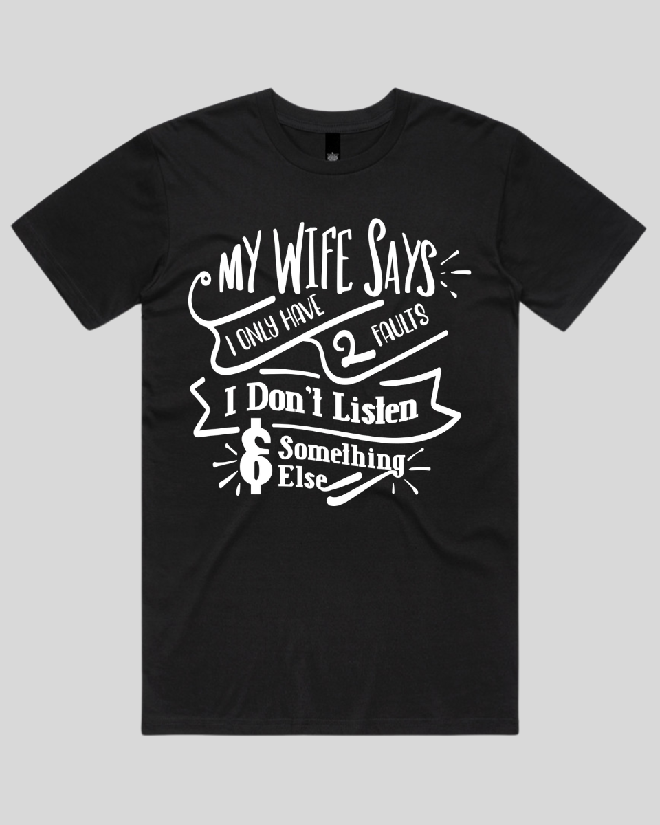 My wife says I only have 2 faults  Men's T-Shirt