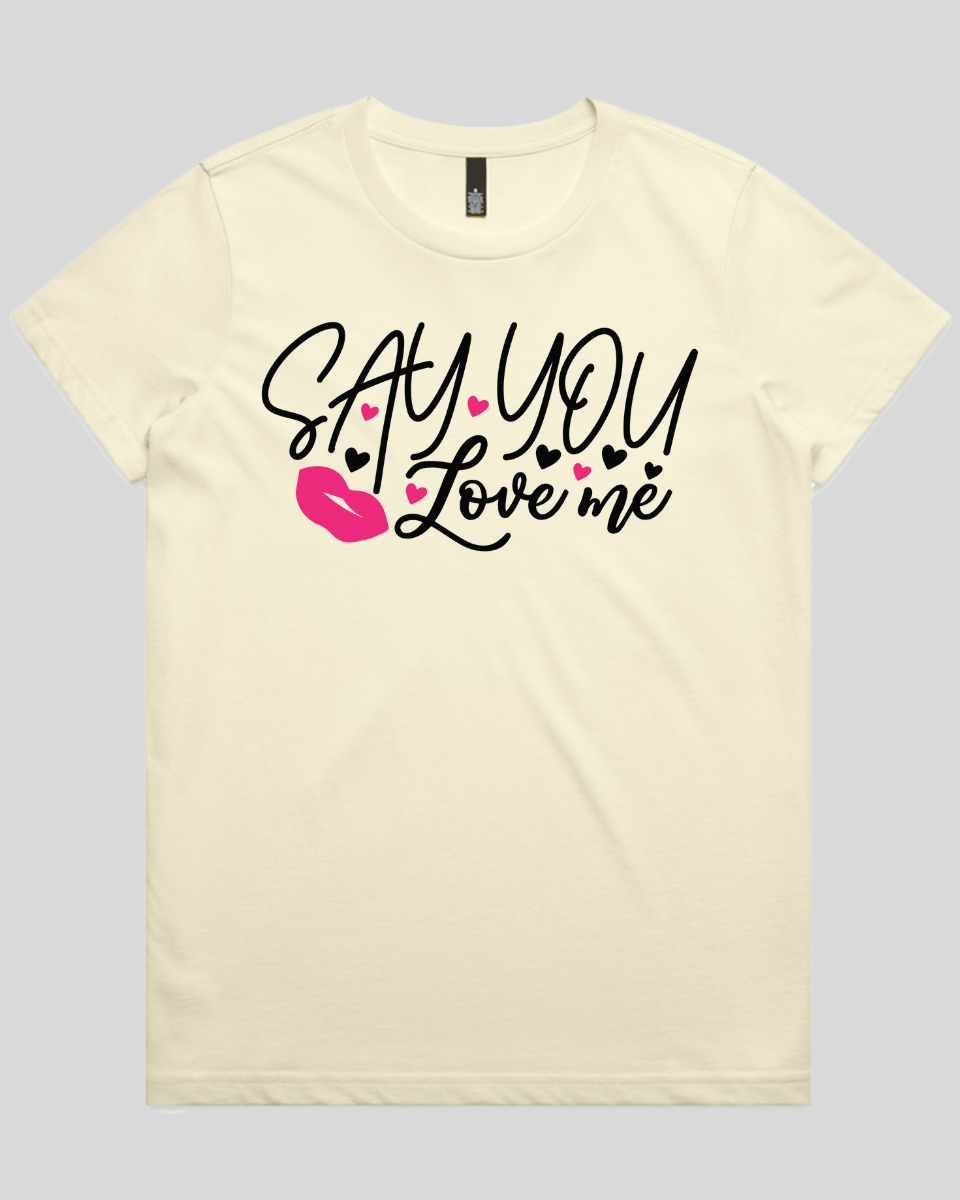 Say You Love Me Women's T-Shirt