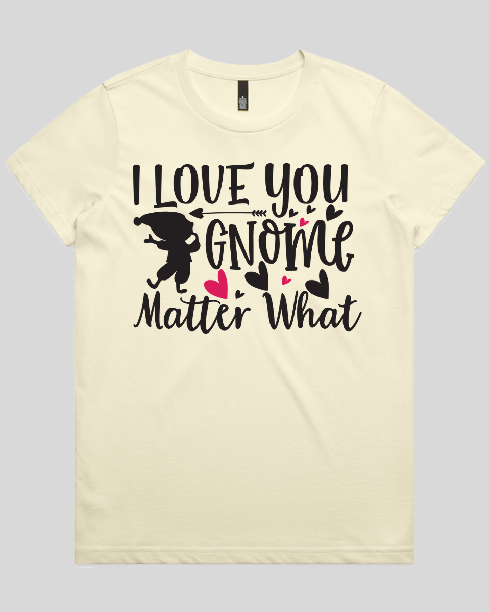 i love you gnome matter what Women's T-Shirt