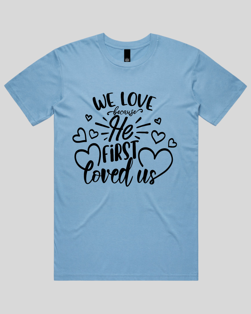 We Love Because He First Loved Us Men's T-Shirt