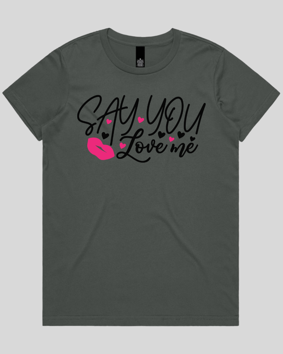 Say You Love Me Women's T-Shirt