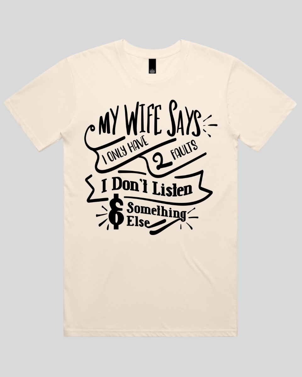 My wife says I only have 2 faults  Men's T-Shirt
