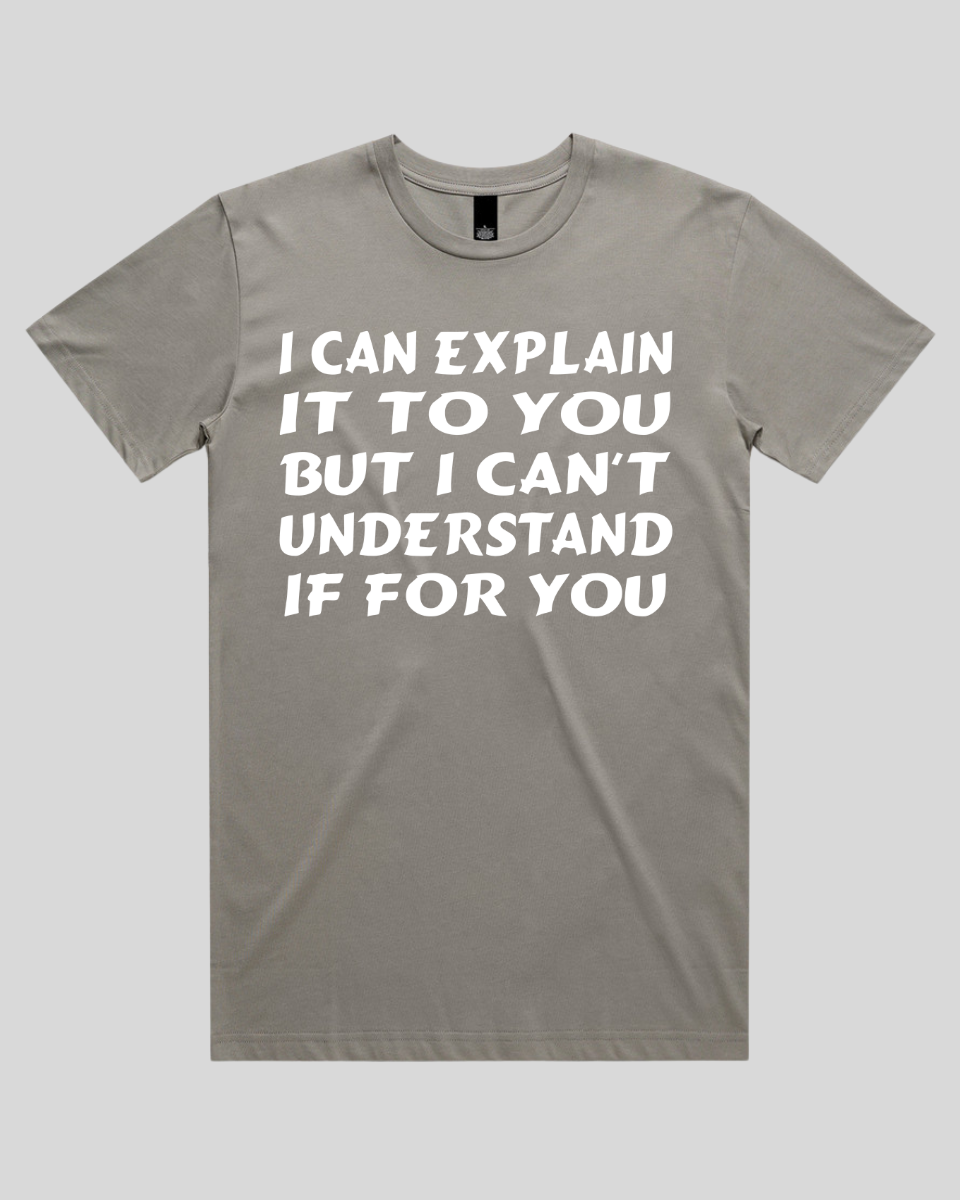 i can explain  it to you Men's T-Shirt