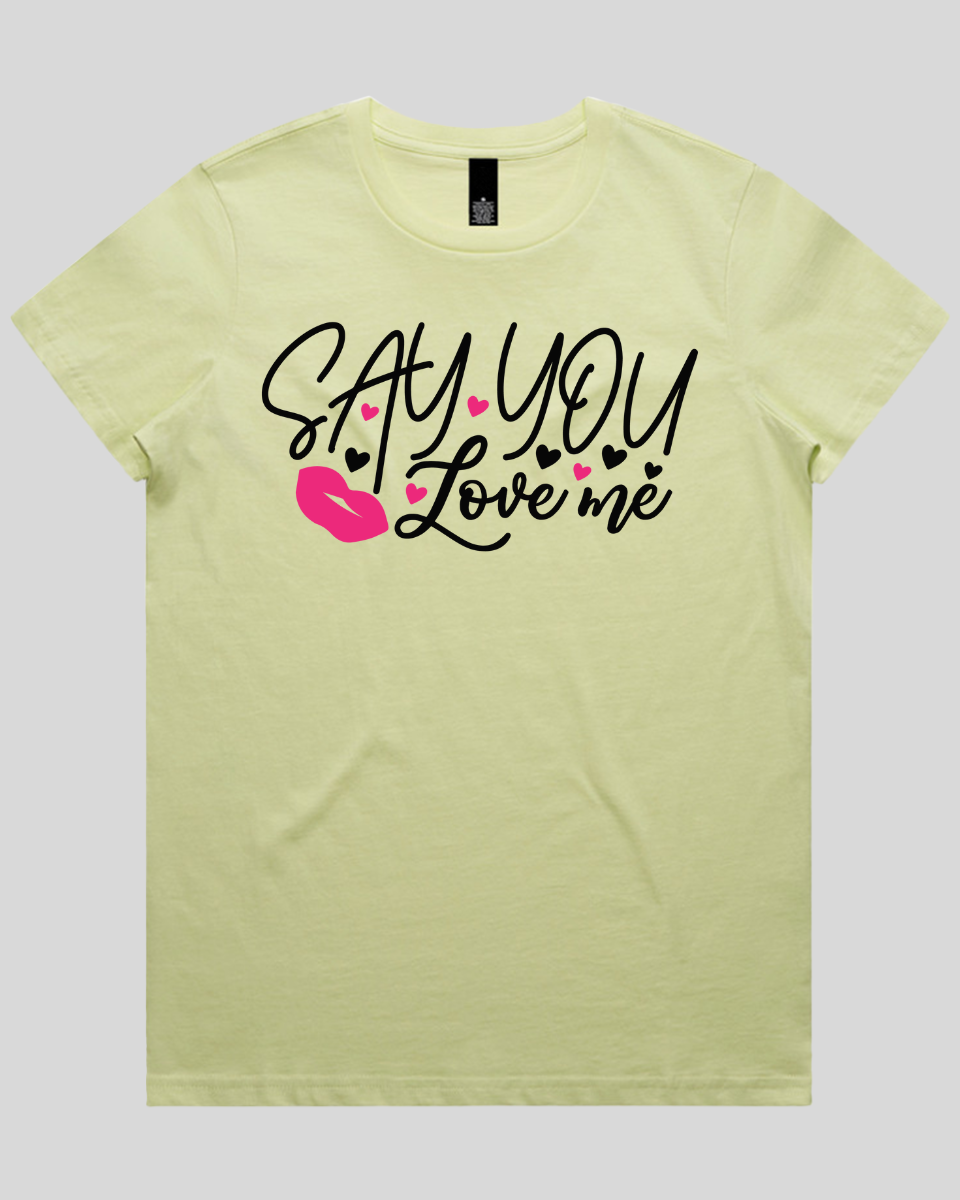 Say You Love Me Women's T-Shirt